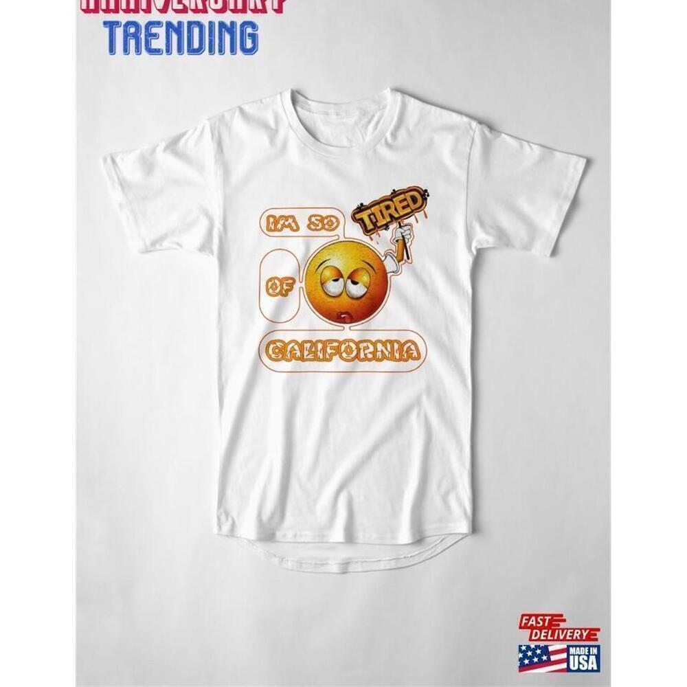 Tired Of California Funny Trending Quote Graphic Unisex T-Shirt